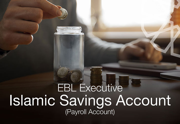 EBL Executive Islamic Savings Account (Payroll Account) EBL Executive Islamic Savings Account (Payroll Account)